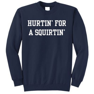 Hurtin For A Squirtin Tall Sweatshirt