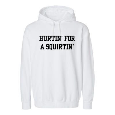 Hurtin For A Squirtin Garment-Dyed Fleece Hoodie