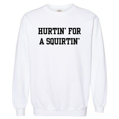 Hurtin For A Squirtin Garment-Dyed Sweatshirt