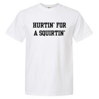 Hurtin For A Squirtin Garment-Dyed Heavyweight T-Shirt