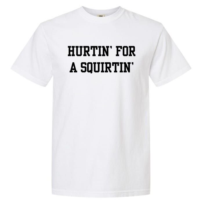 Hurtin For A Squirtin Garment-Dyed Heavyweight T-Shirt