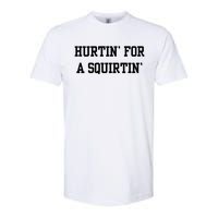 Hurtin For A Squirtin Softstyle CVC T-Shirt