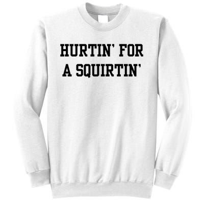 Hurtin For A Squirtin Sweatshirt