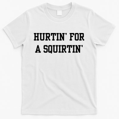 Hurtin For A Squirtin T-Shirt