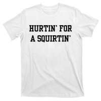 Hurtin For A Squirtin T-Shirt