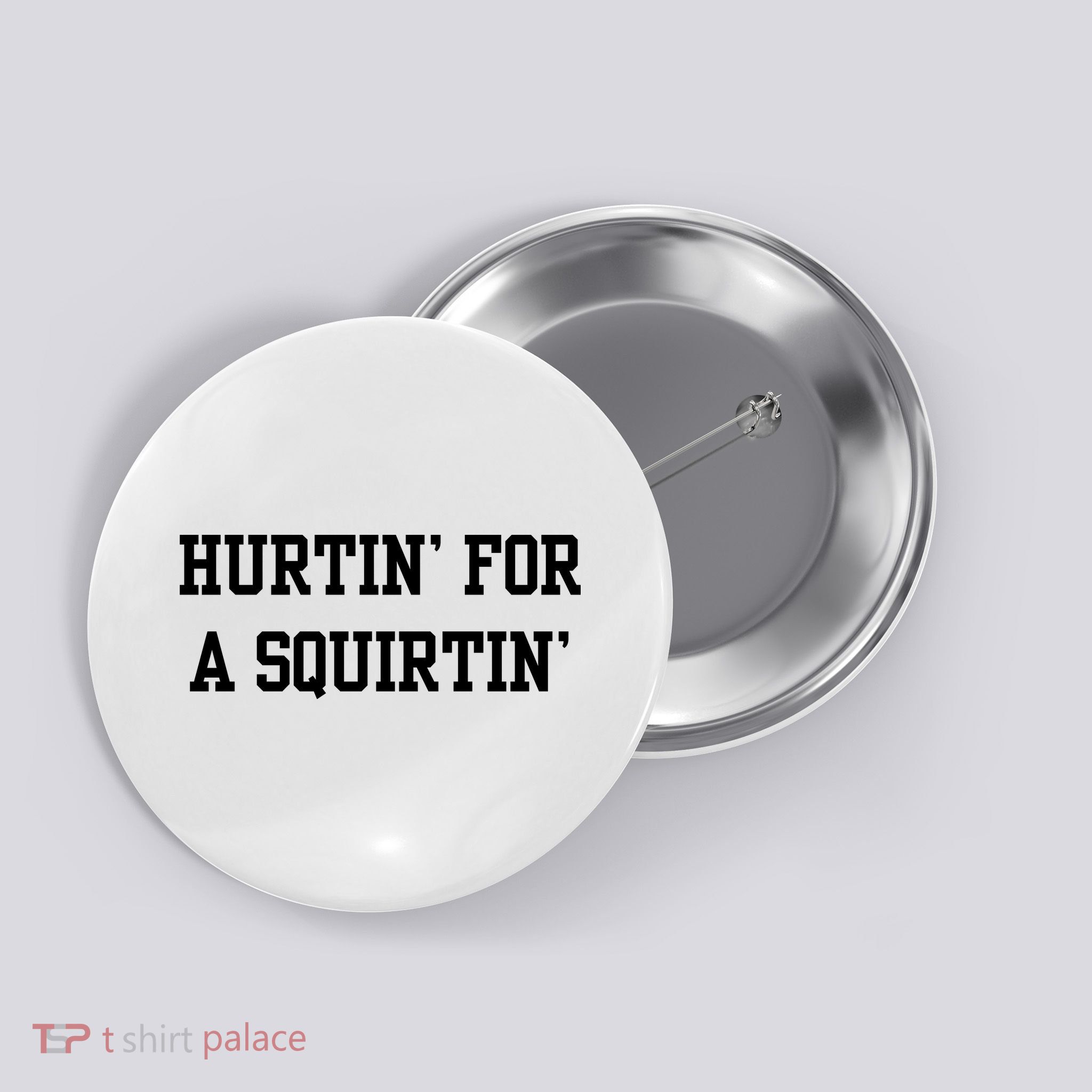 Hurtin For A Squirtin Button