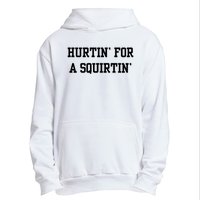 Hurtin For A Squirtin Urban Pullover Hoodie