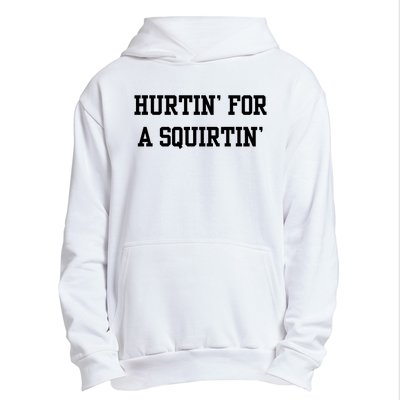 Hurtin For A Squirtin Urban Pullover Hoodie