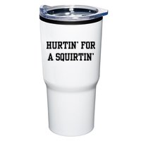 Hurtin For A Squirtin Tumbler