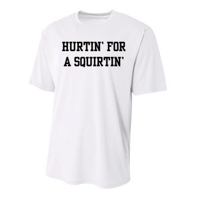 Hurtin For A Squirtin Performance Sprint T-Shirt