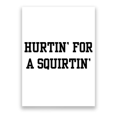 Hurtin For A Squirtin Poster