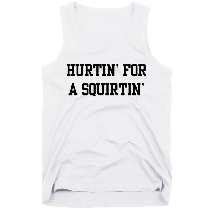 Hurtin For A Squirtin Tank Top