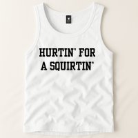 Hurtin For A Squirtin Tank Top