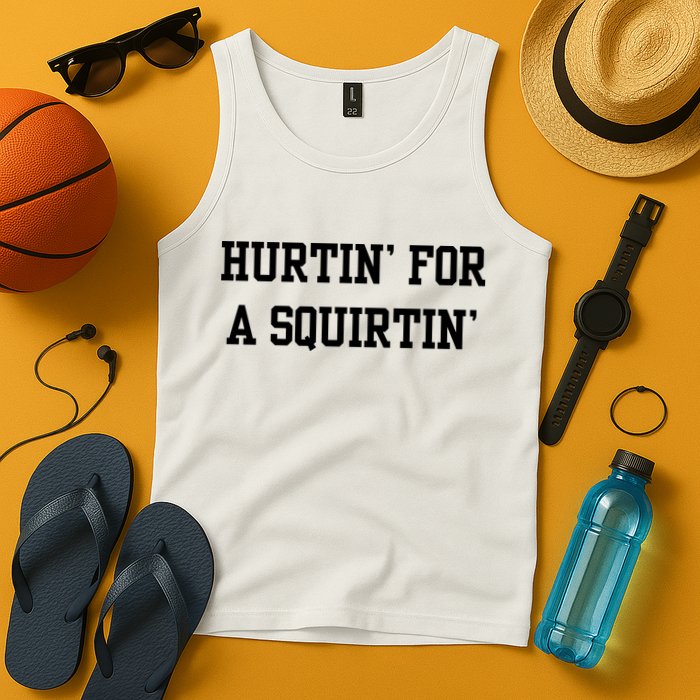 Hurtin For A Squirtin Tank Top