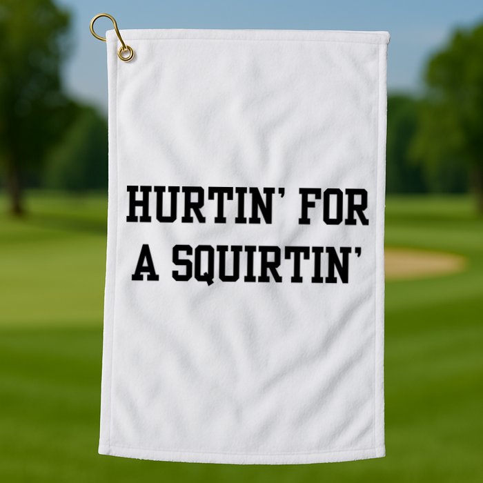 Hurtin For A Squirtin Golf Towel