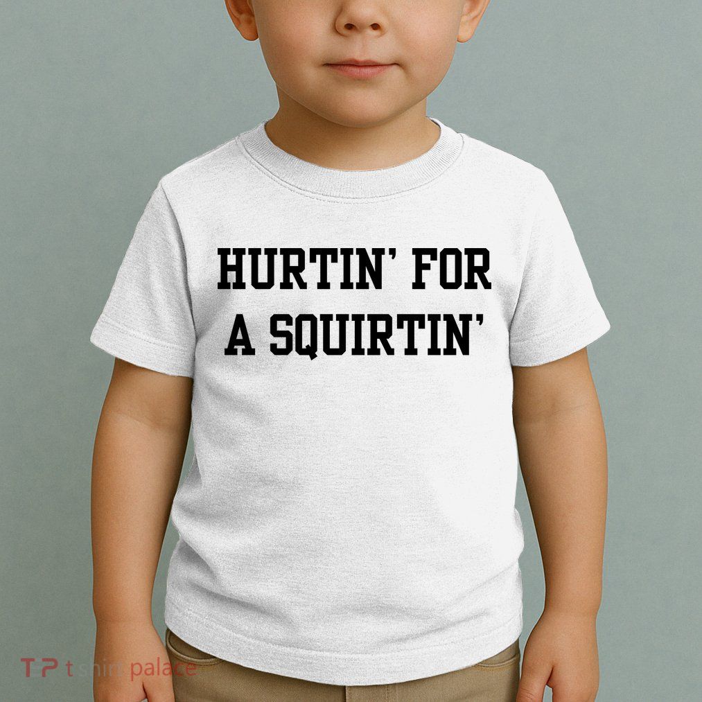 Hurtin For A Squirtin Toddler T-Shirt