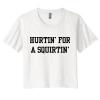 Hurtin For A Squirtin Women's Crop Top Tee