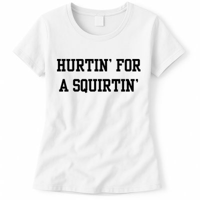 Hurtin For A Squirtin Womens T-Shirt