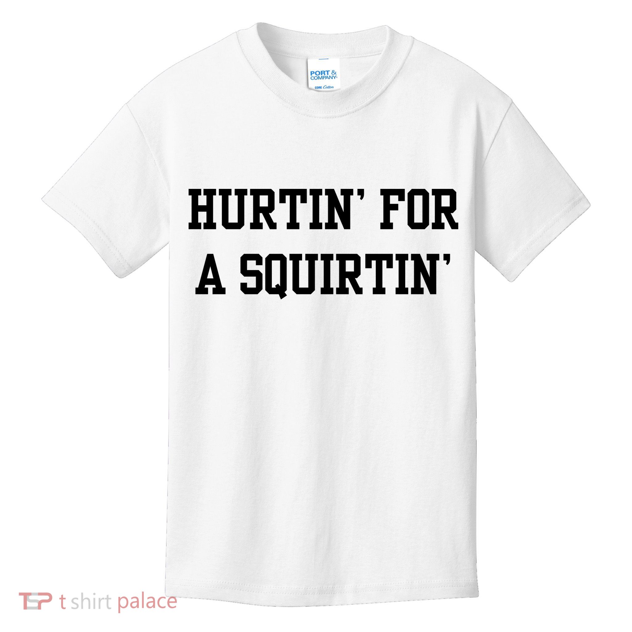 Hurtin For A Squirtin Kids T-Shirt