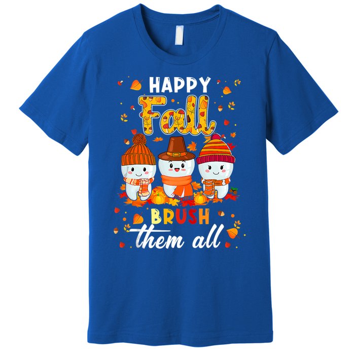 Happy Fall Brush Them All Dental Dentist Squad Thanksgiving Meaningful Gift Premium T-Shirt