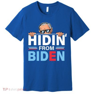 Hidin From Biden Gift Anti Joe Biden Hiding Political Gift Premium T-Shirt