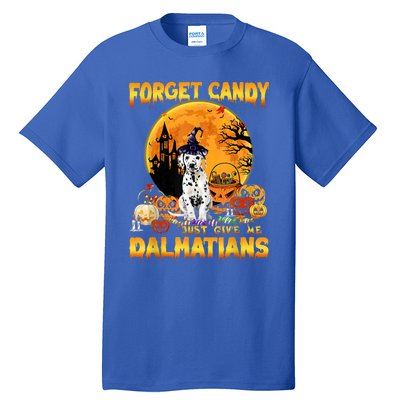 Halloween Forget Candy Just Give Me Dalmatians Dog Lovers Gift Tall T-Shirt