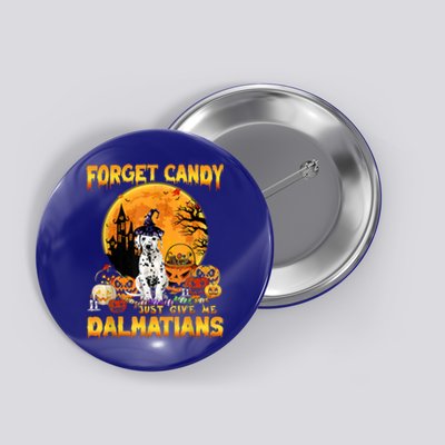 Halloween Forget Candy Just Give Me Dalmatians Dog Lovers Gift Button