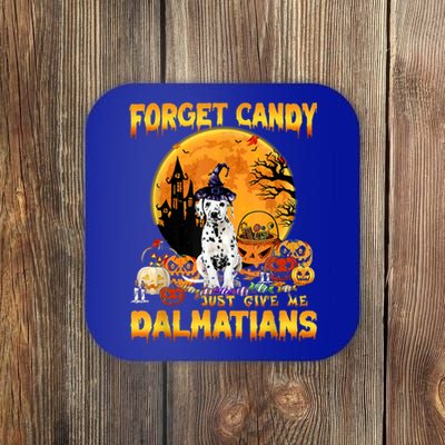 Halloween Forget Candy Just Give Me Dalmatians Dog Lovers Gift Coaster