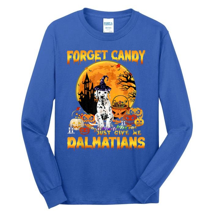 Halloween Forget Candy Just Give Me Dalmatians Dog Lovers Gift Tall Long Sleeve T-Shirt