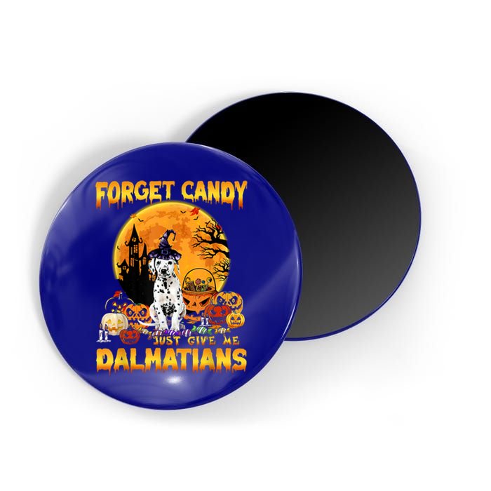 Halloween Forget Candy Just Give Me Dalmatians Dog Lovers Gift Magnet