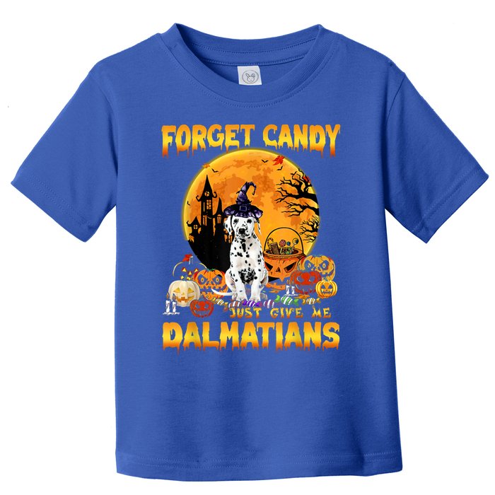 Halloween Forget Candy Just Give Me Dalmatians Dog Lovers Gift Toddler T-Shirt