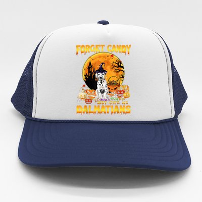 Halloween Forget Candy Just Give Me Dalmatians Dog Lovers Gift Trucker Hat