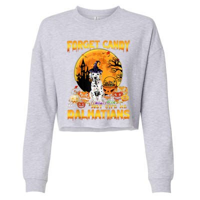 Halloween Forget Candy Just Give Me Dalmatians Dog Lovers Gift Cropped Pullover Crew