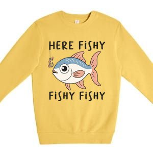 Here Fishy Cute Fish Funny Fishing Lover Funny Gift Premium Crewneck Sweatshirt