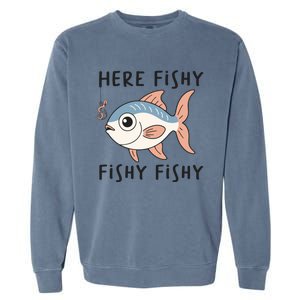 Here Fishy Cute Fish Funny Fishing Lover Funny Gift Garment-Dyed Sweatshirt