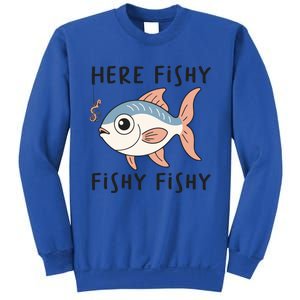 Here Fishy Cute Fish Funny Fishing Lover Funny Gift Sweatshirt