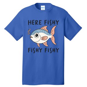 Here Fishy Cute Fish Funny Fishing Lover Funny Gift Tall T-Shirt