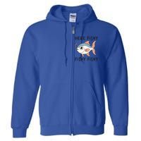 Here Fishy Cute Fish Funny Fishing Lover Funny Gift Full Zip Hoodie