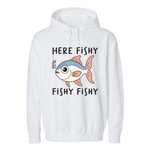 Here Fishy Cute Fish Funny Fishing Lover Funny Gift Garment-Dyed Fleece Hoodie