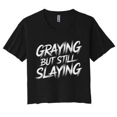 Humor For Dad Graying But Still Slaying Women's Crop Top Tee