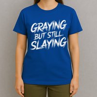 Humor For Dad Graying But Still Slaying T-Shirt