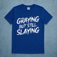 Humor For Dad Graying But Still Slaying T-Shirt