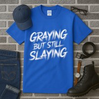 Humor For Dad Graying But Still Slaying Tall T-Shirt