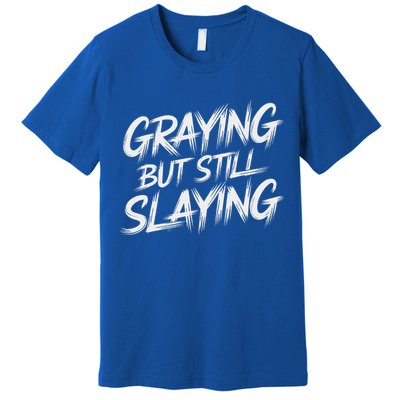Humor For Dad Graying But Still Slaying Premium T-Shirt
