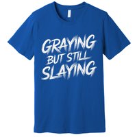 Humor For Dad Graying But Still Slaying Premium T-Shirt