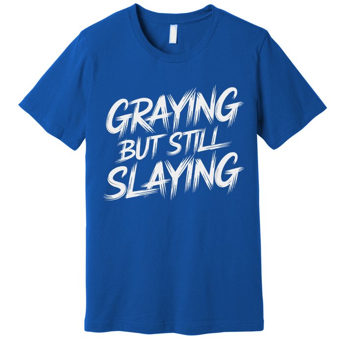 Humor For Dad Graying But Still Slaying Premium T-Shirt
