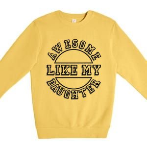 Happy Fathers Day 2021 Awesome Like My Daughter Dad Premium Crewneck Sweatshirt