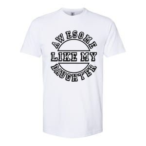 Happy Fathers Day Awesome Like My Daughter Dad Softstyle CVC T-Shirt