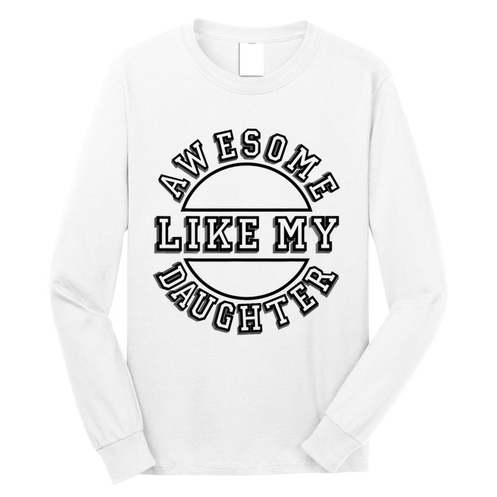 Happy Fathers Day Awesome Like My Daughter Dad Long Sleeve Shirt