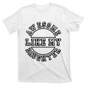 Happy Fathers Day Awesome Like My Daughter Dad T-Shirt